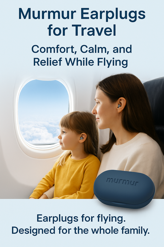 Murmur Earplugs for Travel: Comfort, Calm and Relief While Flying